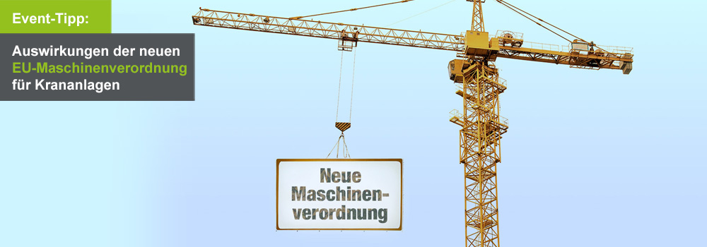 Seminartipp: Auswirkungen der neuen europäischen Maschinenverordnung für Krananlagen